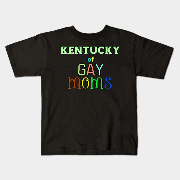 Kentucky Of Gay Moms Kids T-Shirt by WE BOUGHT ZOO